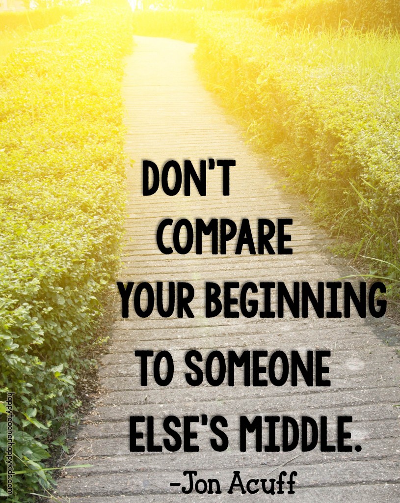 Don't compare your beginning to someone else's middle