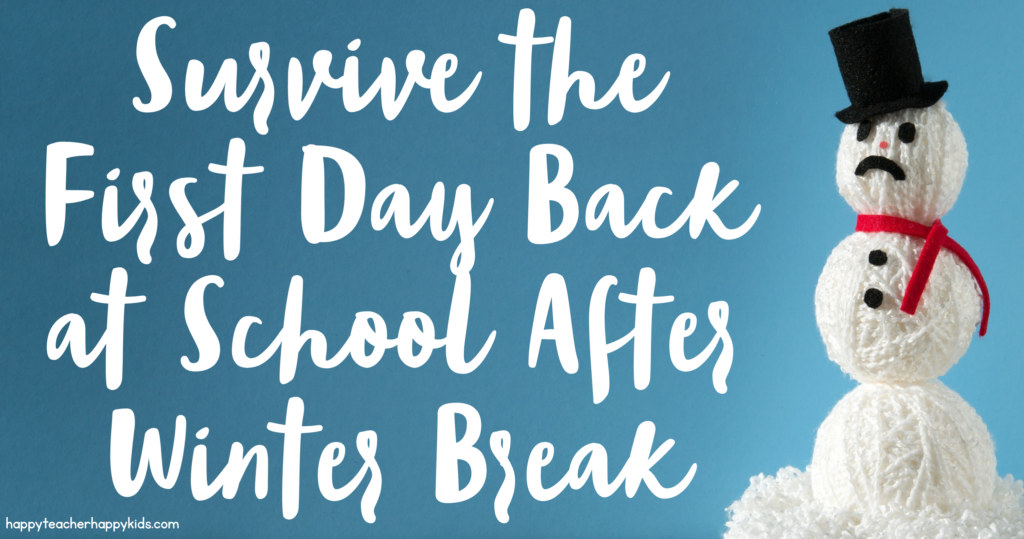 Survive the First Day Back at School After Winter Break Happy Teacher