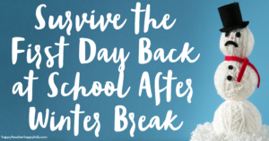 Survive the First Day Back at School After Winter Break - Happy Teacher ...